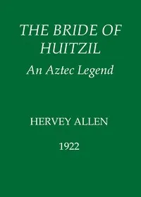 The Bride of Huitzil—An Aztec Legend — Hervey Allen cover