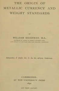 The Origin of Metallic Currency and Weight Standards — William Ridgeway cover
