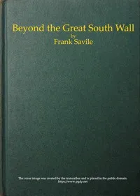 Beyond the Great South Wall: The Secret of the Antarctic — Frank (Frank Mackenzie) Savile cover