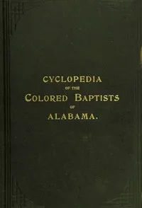 The Cyclopedia of the Colored Baptists of Alabama: Their Leaders and Their Work cover