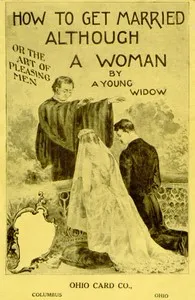 How to Get Married, Although a Woman; or, The Art of Pleasing Men — Irene W. Hartt cover
