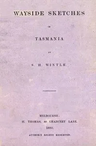 Wayside Sketches in Tasmania — S. H. (Samuel Henry) Wintle cover