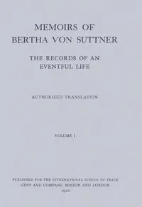 Memoirs of Bertha von Suttner: The Records of an Eventful Life (Vol. 1 of 2) — Bertha von Suttner cover