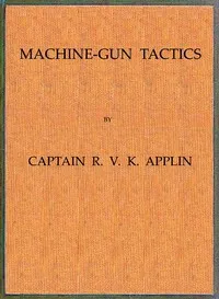 Machine-Gun Tactics — R. V. K. (Reginald Vincent Kempenfeldt) Applin cover