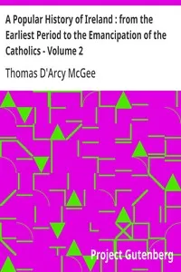 A Popular History of Ireland : from the Earliest Period to the Emancipation of the Catholics - Volume 2 — Thomas D'Arcy McGee cover