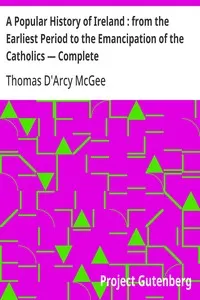 A Popular History of Ireland : from the Earliest Period to the Emancipation of the Catholics — Complete — Thomas D'Arcy McGee cover