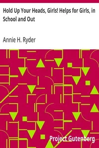 Hold Up Your Heads, Girls! Helps for Girls, in School and Out — Annie H. Ryder cover