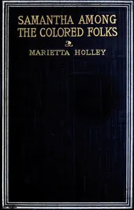 Samantha Among the Colored Folks: "My Ideas on the Race Problem" — Marietta Holley cover