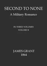 Second to None: A Military Romance, Volume 2 (of 3) — James Grant cover