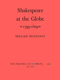 Shakespeare at the Globe, 1599-1609 — Bernard Beckerman cover