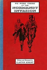 We Were There at the Normandy Invasion — Clayton Knight cover