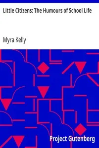 Little Citizens: The Humours of School Life — Myra Kelly cover