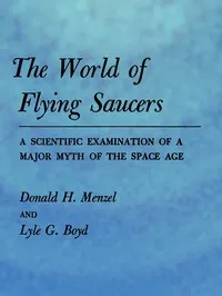The World of Flying Saucers: A Scientific Examination of a Major Myth of the Space Age — Donald H. (Donald Howard) Menzel cover