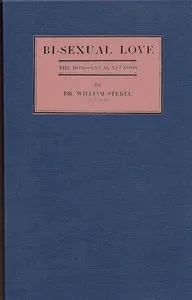 Bi-sexual love; the homosexual neurosis — Wilhelm Stekel cover