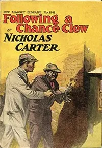 Following a Chance Clew; Or, Nick Carter's Lucky Find — Nicholas (House name) Carter cover