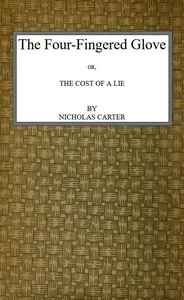 The Four-Fingered Glove; Or, The Cost of a Lie — Nicholas (House name) Carter cover
