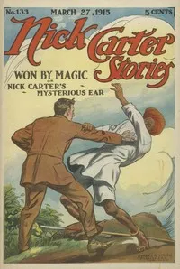Nick Carter Stories No. 133, March 27, 1915: Won by Magic; or, Nick Carter's Mysterious Ear. — Nicholas (House name) Carter cover