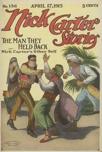 Nick Carter Stories No. 136, April 17, 1915: The Man They Held Back — Nicholas (House name) Carter cover