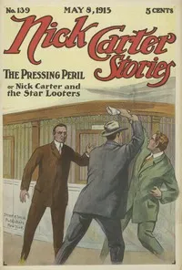 Nick Carter Stories No. 139, May 8, 1915: The Pressing Peril — Nicholas (House name) Carter cover