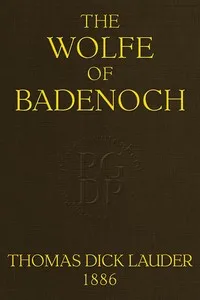 The Wolfe of Badenoch: A Historical Romance of the Fourteenth Century — Thomas Dick, Sir Lauder cover
