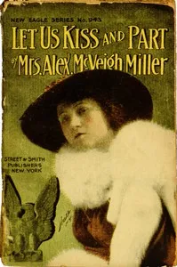 Let Us Kiss and Part; or, A Shattered Tie — Alex. McVeigh, Mrs. Miller cover