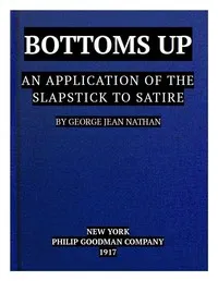 Bottoms Up: An Application of the Slapstick to Satire — George Jean Nathan cover
