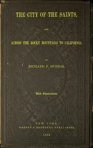 The City of the Saints, and Across the Rocky Mountains to California — Richard Francis, Sir Burton cover