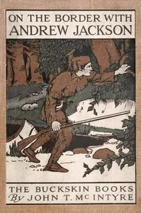On the Border with Andrew Jackson — John T. (John Thomas) McIntyre cover