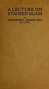 A Lecture on Stained Glass — Robert Anning Bell cover