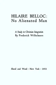 Hilaire Belloc: No Alienated Man; A Study in Christian Integration cover