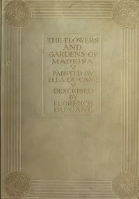 The Flowers and Gardens of Madeira — Florence Du Cane cover