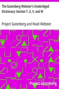 The Gutenberg Webster's Unabridged Dictionary: Section T, U, V, and W cover