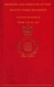Memoirs and Services of the Eighty-third Regiment, County of Dublin, from 1793 to 1907: Including the Campaigns of the Regiment in the West Indies, Africa, the Peninsula, Ceylon, Canada, and India — Edward William Bray cover