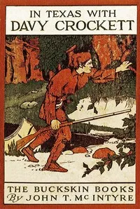 In Texas with Davy Crockett — John T. (John Thomas) McIntyre cover