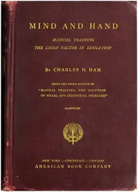 Mind and Hand: Manual Training the Chief Factor in Education — Charles H. (Charles Henry) Ham cover