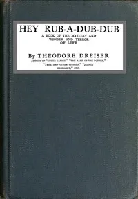 Hey Rub-a-dub-dub: A Book of the Mystery and Wonder and Terror of Life — Theodore Dreiser cover