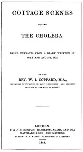 Cottage scenes during the cholera: being extracts from a diary written in July and August, 1832 — William Isaac Coppard cover