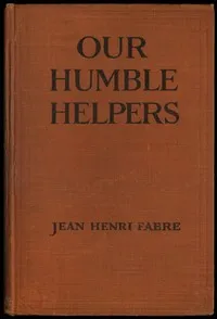 Our Humble Helpers: Familiar Talks on the Domestic Animals — Jean-Henri Fabre cover