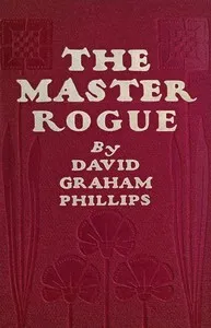 The Master Rogue: The Confessions of a Croesus — David Graham Phillips cover