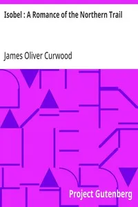 Isobel : A Romance of the Northern Trail — James Oliver Curwood cover