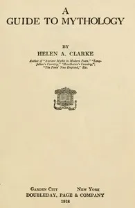 A Guide to Mythology — Helen A. (Helen Archibald) Clarke cover