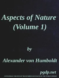 Aspects of nature, in different lands and different climates (Vol. 1 of 2): with scientific elucidations — Alexander von Humboldt cover