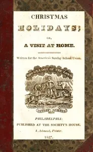 Christmas Holidays; or, a Visit at Home — Anonymous cover