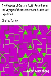 The Voyages of Captain Scott : Retold from the Voyage of the Discovery and Scott's Last Expedition — Charles Turley cover
