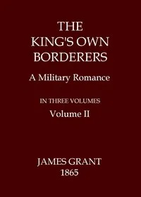 The King's Own Borderers: A Military Romance, Volume 2 (of 3) — James Grant cover