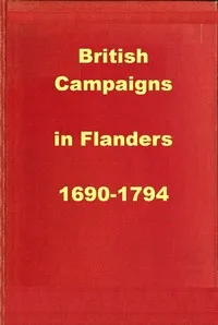 British Campaigns in Flanders 1690-1794: Being Extracts from "A History of the British Army" — J. W. (John William), Sir Fortescue cover