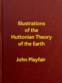 Illustrations of the Huttonian Theory of the Earth — John Playfair cover