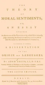 The Theory of Moral Sentiments: Or, an Essay Towards an Analysis of the Principles by Which Men Naturally Judge Concerning the Conduct and Character, First of Their Neighbours, and Afterwards of Themselves. to Which Is Added, a Dissertation on the Or — Adam Smith cover