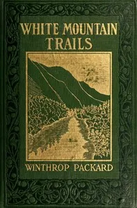 White Mountain Trails: Tales of the Trails to the Summit of Mount Washington and other Summits of the White Hills — Winthrop Packard cover