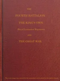 The Fourth Battalion, The King's Own (Royal Lancaster Regiment) and the Great War — W. F. A. (Walter F. A.) Wadham cover